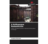A Kafkaesque Romanticism: Kafka's The Metamorphosis or Romantic Writing About the Strange