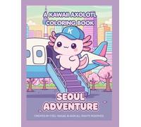 A Kawaii Axolotl Coloring Book: Seoul Adventure