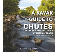 A Kayak Guide To Chutes: On The San Antonio River At Mission Reach