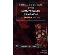 A. Kearsey Notes and Comments on the Dardanelles Campaign (Tascabile)