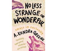 A. Kendra Greene No Less Strange or Wonderful (Copertina rigida)