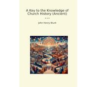 A Key to the Knowledge of Church History (Ancient)