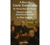 A Key to Uncle Tom’s Cabin By Harriet Beecher Stowe Slavery and the American Church In Plain English