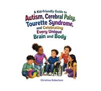 A Kid-Friendly Guide to Autism, Cerebral Palsy, Tourette Syndrome, and Celebrating Every Unique Brain and Body