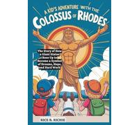 A Kid’s Adventure with the Colossus of Rhodes: The Story of How a Giant Statue Rose Up to Become a Symbol of Dreams, Hope, and Hard Work