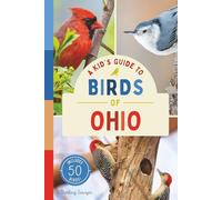 A Kid’s Guide to Birds of Ohio: An Introduction to Ohio Birds with Full-Color Illustrations, Glossary, Tips, and More (Book About Birds for Kids Ages 6-9)