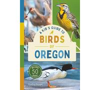 A Kid’s Guide to Birds of Oregon: An Introduction to Oregon Birds with Full-Color Illustrations, Glossary, Tips, and More (Book About Birds for Kids Ages 6-9)