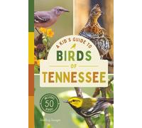 A Kid’s Guide to Birds of Tennessee: An Introduction to Tennessee Birds with Full-Color Illustrations, Glossary, Birdwatching Tips, and More (Book About Birds for Kids Ages 6-9)