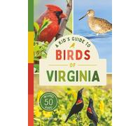 A Kid’s Guide to Birds of Virginia: An Introduction to Virginia Birds with Full-Color Illustrations, Glossary, Tips, and More (Book About Birds for Kids Ages 6-9)