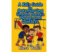 A Kid’s Guide to Outsmarting Unsafe Dares & Playground Conflicts: Smart Ways to Handle Dares, Disagreements, and Pressure