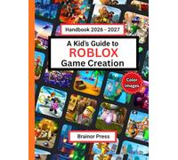 A Kid’s Guide to ROBLOX Game Creation: Simple Manual for children to learn how to develop exciting projects - includes real-life exercises/activities, tips, hacks, and stories from age mates.