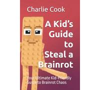 A Kid’s Guide to Steal a Brainrot: Your Ultimate Kid-Friendly Guide to Brainrot Chaos