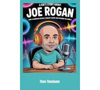 A kid’s story about Joe Rogan: How a Comedian Became a Podcast Legend and Explored the World,