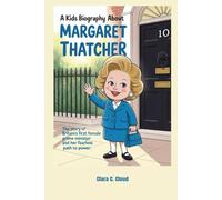 A kids biography about Margaret Thatcher: The story of Britain’s first female Prime Minister and her fearless path to power.