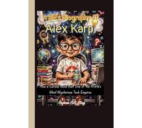 A kid's Biography of Alex Karp: How a Curious Mind Built One of the World's Most Mysterious Tech Empires
