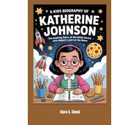 A Kids Biography of Katherine Johnson: The Inspiring Story of the NASA Genius Who Helped Land on the Moon