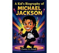 A Kid's Biography of Michael Jackson: The Boy Who Danced His Way to the World Stage - A True Story of Talent, Grit & Global Fame