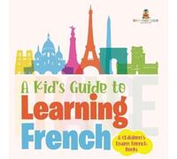 A Kid's Guide to Learning French A Children's Learn French Books (Tascabile)