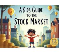 A Kids Guide to The Stock Market: What is the stock market, and why do people invest in it?