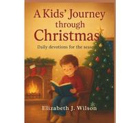 A Kids’ Journey Through Christmas: Daily Devotions for the Season