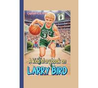 A kids storybook on Larry Bird: How a Small-Town Shooter Became an NBA Legend