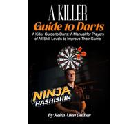 A Killer Guide To Darts: A Manual for Players of All Skill Levels to Improve Their Game