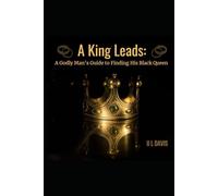 A King Leads:: A Godly Man’s Guide to Finding His Black Queen