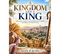 A Kingdom and a King: From Ruth to David: God Establishes His Kingdom and Prepares the Way for Christ