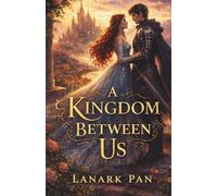 A Kingdom Between Us: A Romantic Fantasy about Duty, Desire, and the Courage to Choose