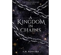 A Kingdom in Chains: The Fallen Realms Book One