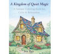 A Kingdom of Quiet Magic: An Adult Coloring Book
