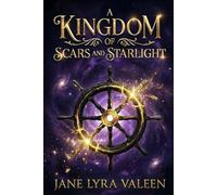 A Kingdom of Scars and Starlight: An Epic Fantasy Romance Finale