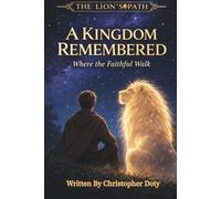 A Kingdom Remembered: Where The Faithful Walk: 3
