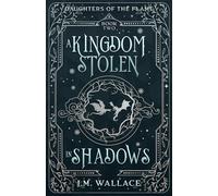 A Kingdom Stolen in Shadows: Daughters of the Flame Book Two, An Enemies to Lovers Romantasy