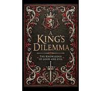 A King's Dilemma: The Knowledge of Good and Evil