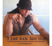 A Kirk Williams M D ...I Just Look Like This (Tascabile)