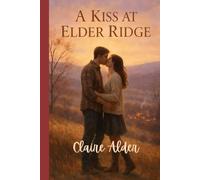 A Kiss at Elder Ridge: A short, heartfelt small-town romance.