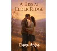 A Kiss at Elder Ridge: A short, heartfelt small-town romance.