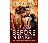 A Kiss Before Midnight: An utterly gorgeous sultry romance from Alison Roberts - perfect for fans of Grey's Anatomy!