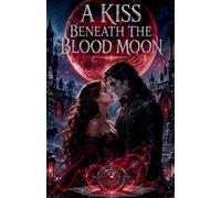A Kiss Beneath the Blood Moon: 8