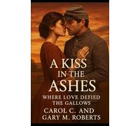 A Kiss in the Ashes: Where Love Defied the Gallows
