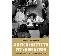 A Kitchenette to Fit Your Needs: Housing Chicago's Great Migration