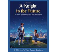 A Knight in the Future: Sir Aldric and the World He Could Not Change
