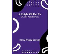 A knight of the air: or, The aerial rivals