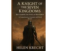 A KNIGHT OF THE SEVEN KINGDOMS: Reclaiming the Soul of Westeros - A Comprehensive Cinematic and Moral Review