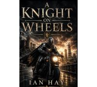 A Knight on Wheels: Urban Fantasy Thriller Featuring a Modern Knight, Ancient Secrets, and Relentless Justice ( Island Classics )