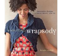 A Knitting Wrapsody: Innovative Designs to Wrap, Drape, and Tie: Innovative Designs to Wrap Drape and Tie + DVD