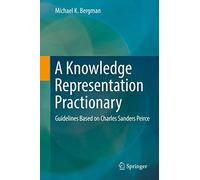 A Knowledge Representation Practionary – Guidelines Based on Charles Sanders Peirce