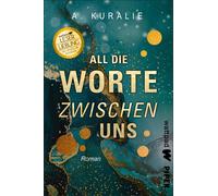 A. Kuralie All die Worte zwischen uns (Die besten deutschen Wattpad- (Tascabile)