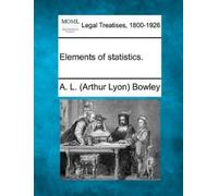 A L Bowley Elements of Statistics. (Tascabile)